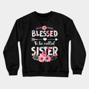 Blessed To Be Called Sister Mothers Day Crewneck Sweatshirt